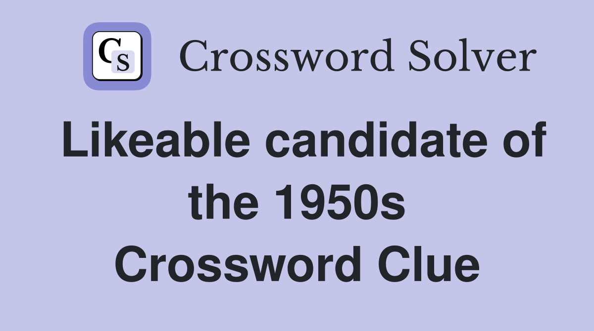Likeable candidate of the 1950s Crossword Clue