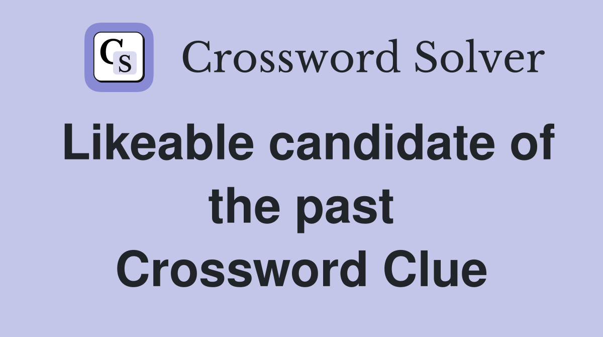 Likeable candidate of the past Crossword Clue