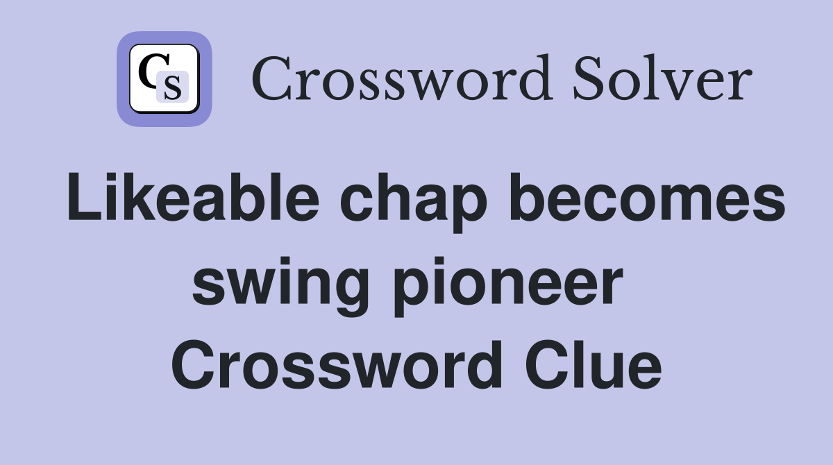 Likeable chap becomes swing pioneer  Crossword Clue