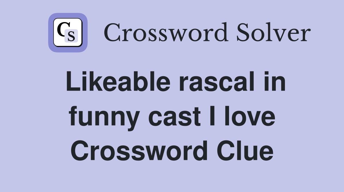 Likeable rascal in funny cast I love Crossword Clue