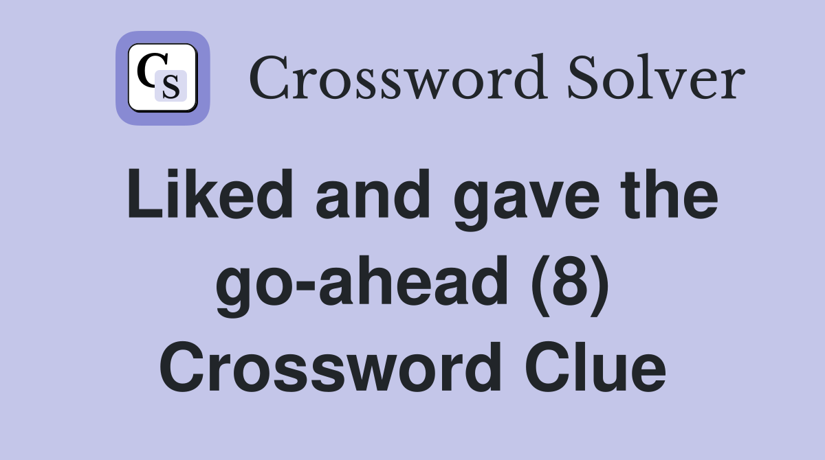 Liked and gave the go-ahead (8) Crossword Clue