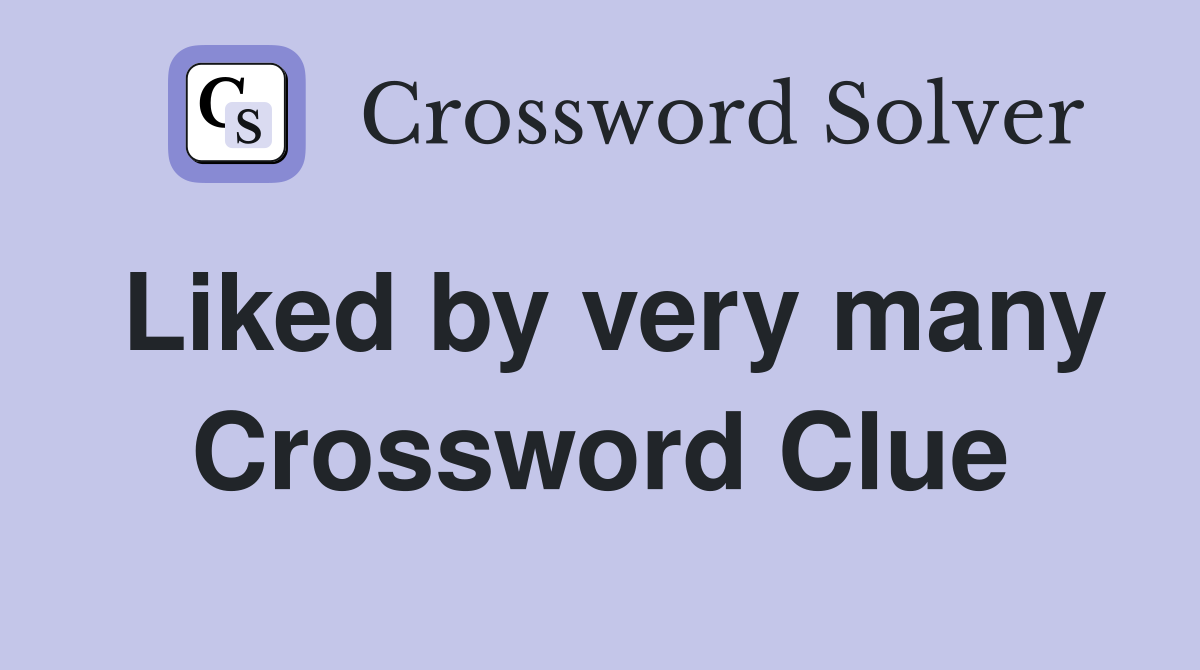 Liked by very many Crossword Clue