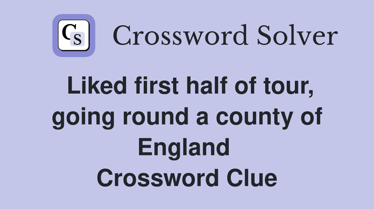 Liked first half of tour, going round a county of England  Crossword Clue