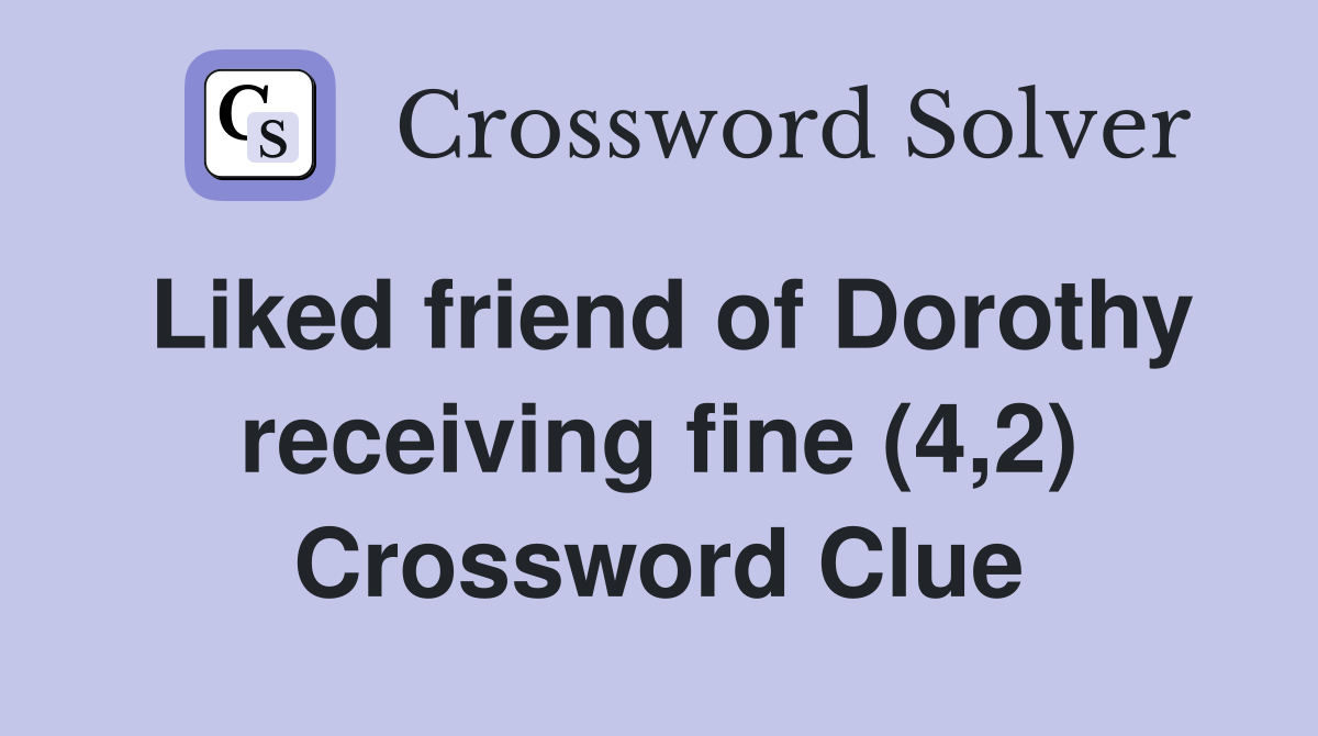 Liked friend of Dorothy receiving fine (4,2) Crossword Clue