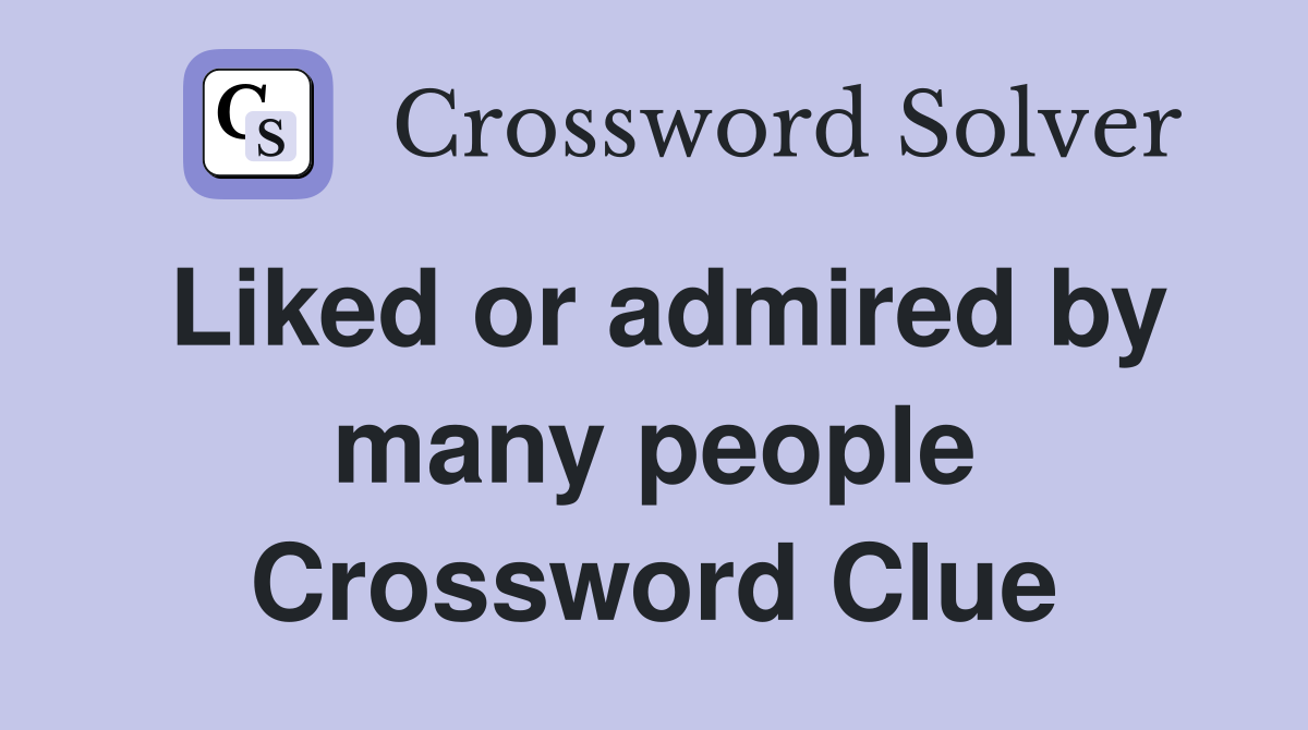 Liked or admired by many people Crossword Clue