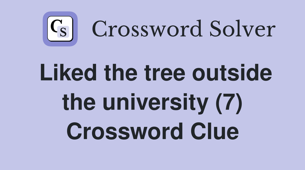 Liked the tree outside the university (7) Crossword Clue