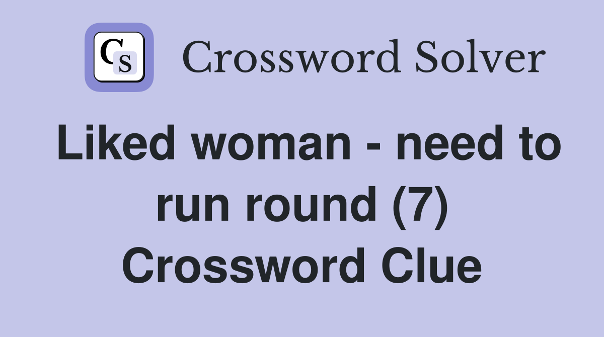 Liked woman - need to run round (7) Crossword Clue