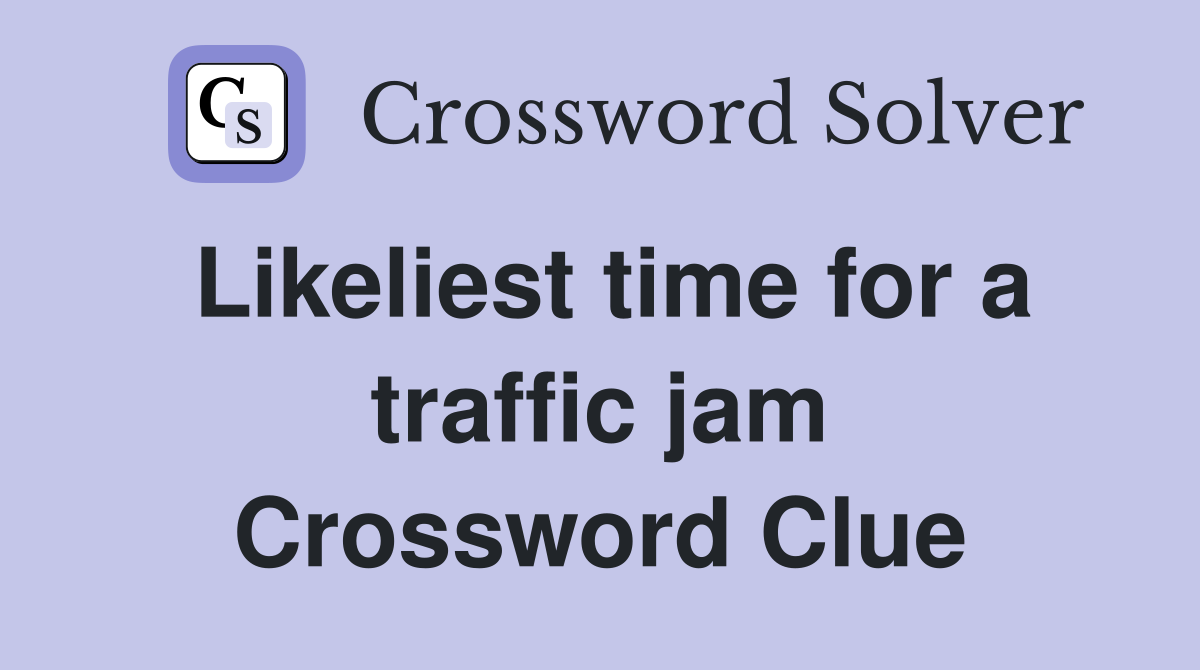 Likeliest time for a traffic jam Crossword Clue