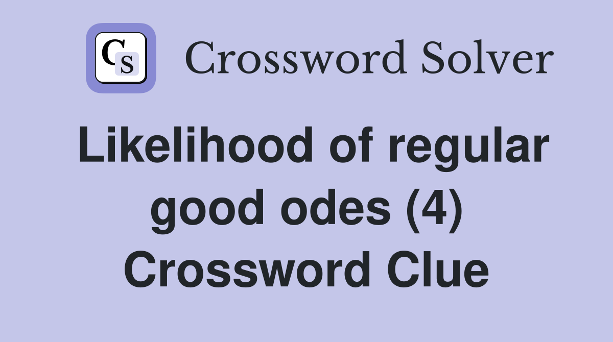 Likelihood of regular good odes (4) Crossword Clue