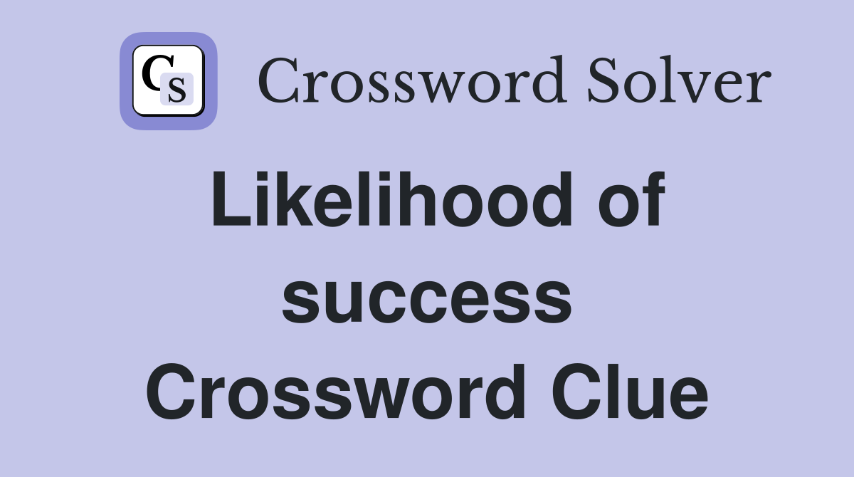 Likelihood of success Crossword Clue