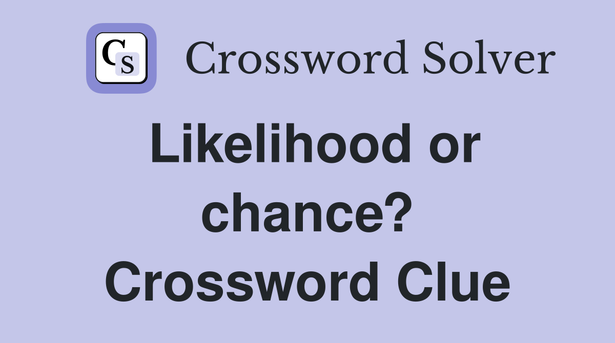 Likelihood or chance? Crossword Clue