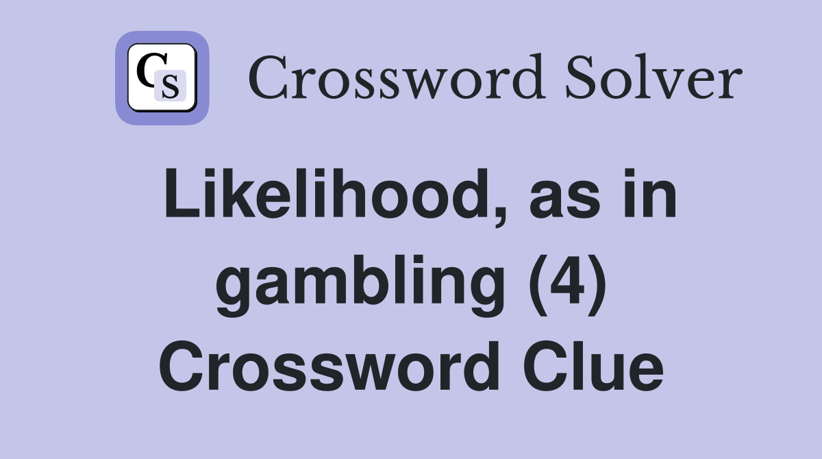 Likelihood, as in gambling (4) Crossword Clue