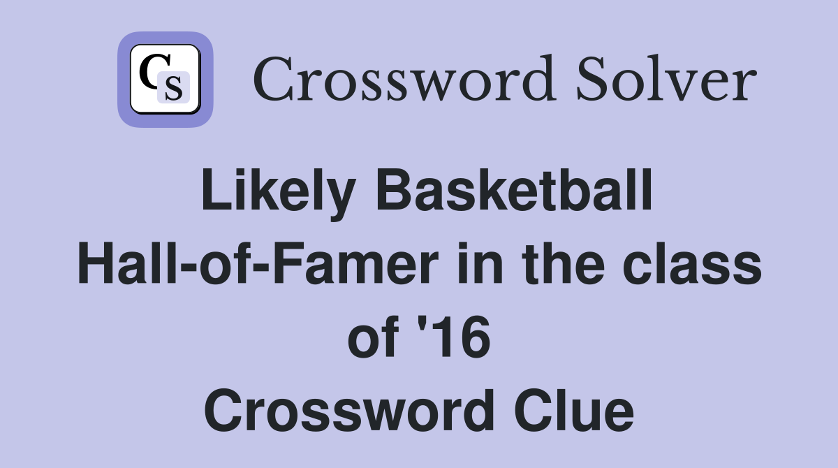 Likely Basketball Hall-of-Famer in the class of '16 Crossword Clue