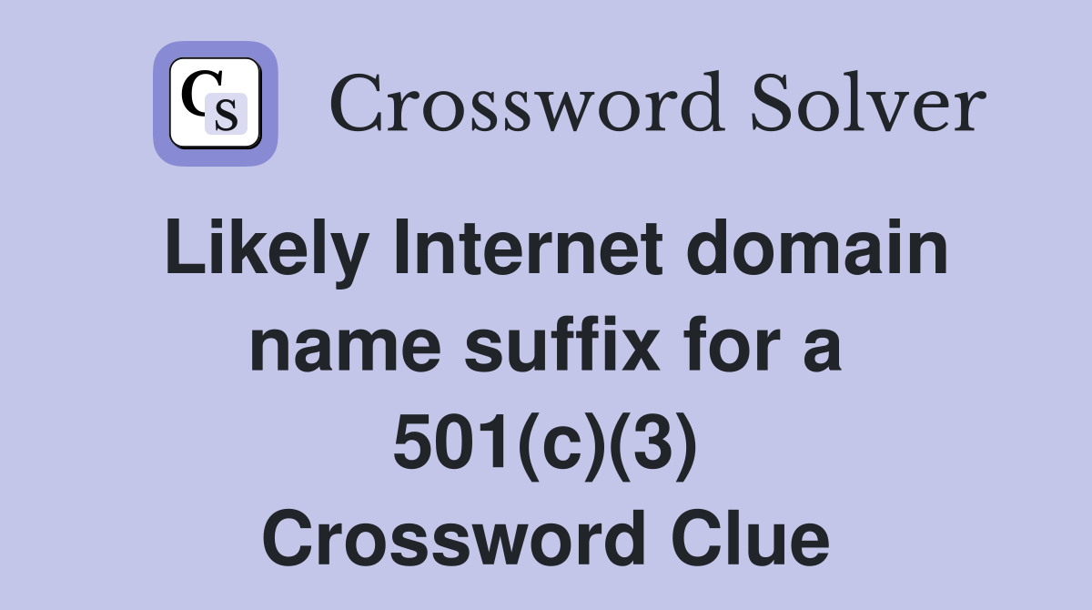 Likely Internet domain name suffix for a 501(c)(3) Crossword Clue