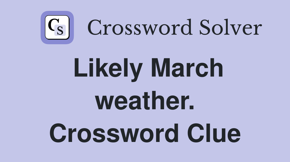 Likely March weather. Crossword Clue