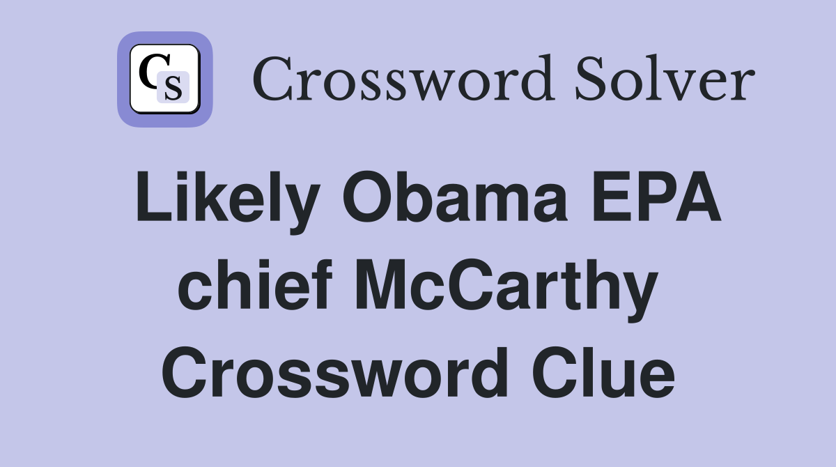 Likely Obama EPA chief McCarthy Crossword Clue