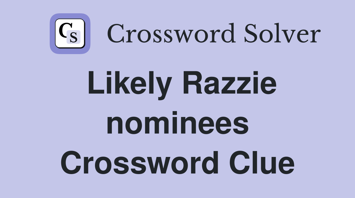 Likely Razzie nominees Crossword Clue