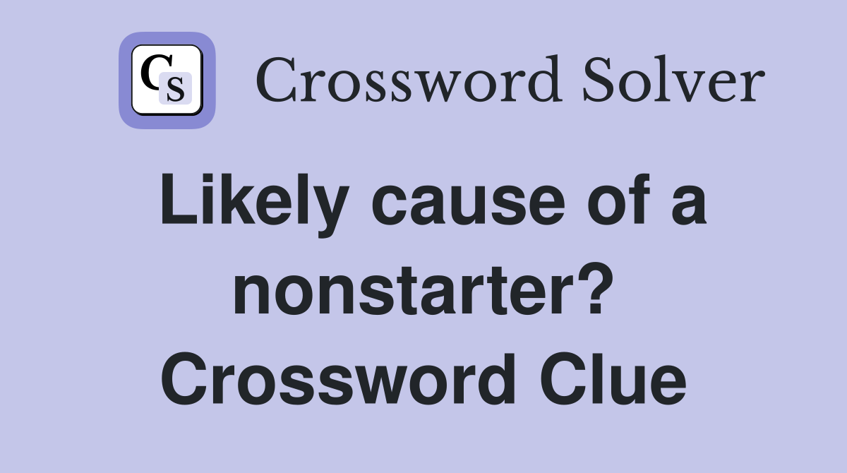 Likely cause of a nonstarter? Crossword Clue