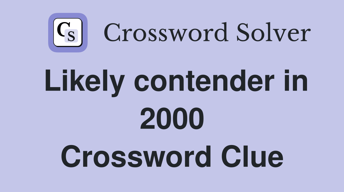 Likely contender in 2000 Crossword Clue