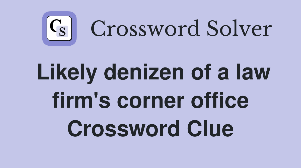Likely denizen of a law firm's corner office Crossword Clue