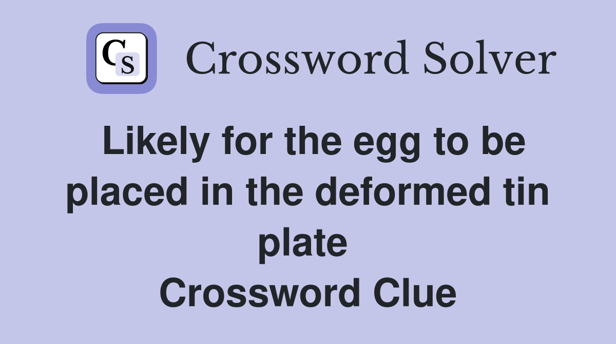 Likely for the egg to be placed in the deformed tin plate  Crossword Clue