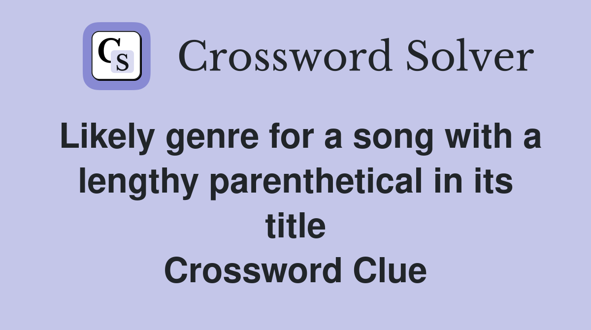 Likely genre for a song with a lengthy parenthetical in its title Crossword Clue
