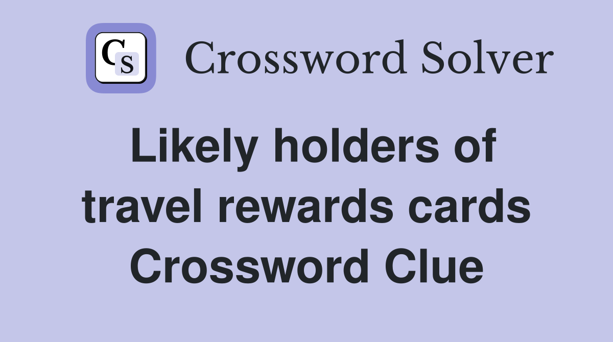Likely holders of travel rewards cards Crossword Clue