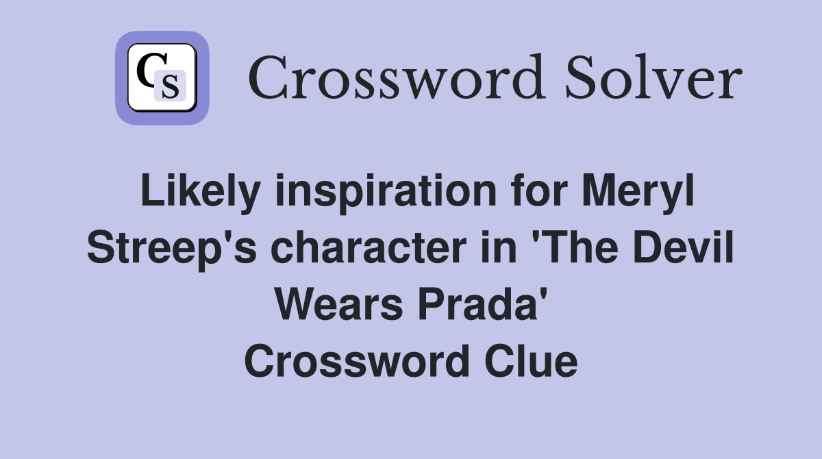 Likely inspiration for Meryl Streep's character in 'The Devil Wears Prada' Crossword Clue