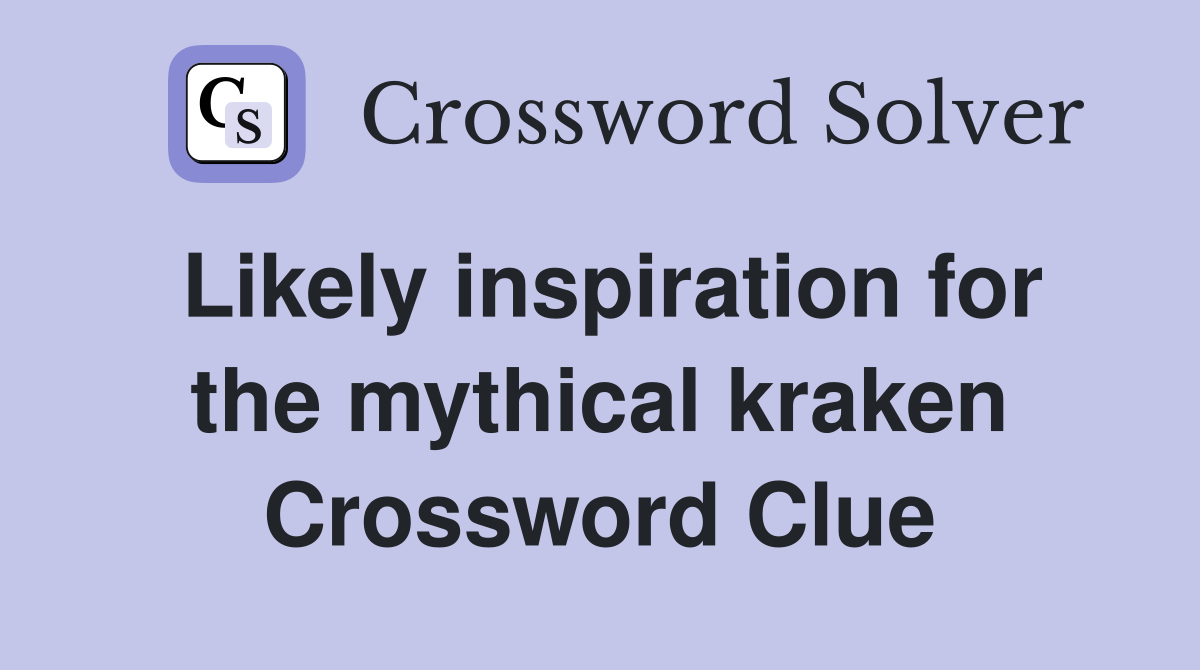 Likely inspiration for the mythical kraken Crossword Clue