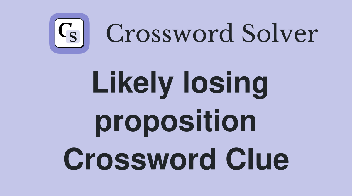 Likely losing proposition Crossword Clue