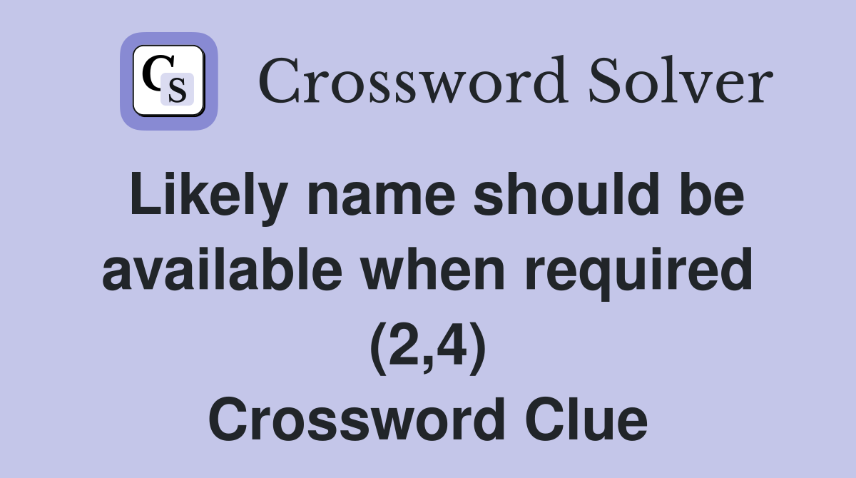 Likely name should be available when required (2,4) Crossword Clue
