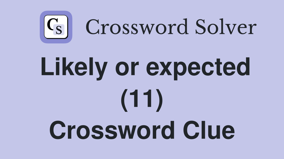 Likely or expected (11) Crossword Clue