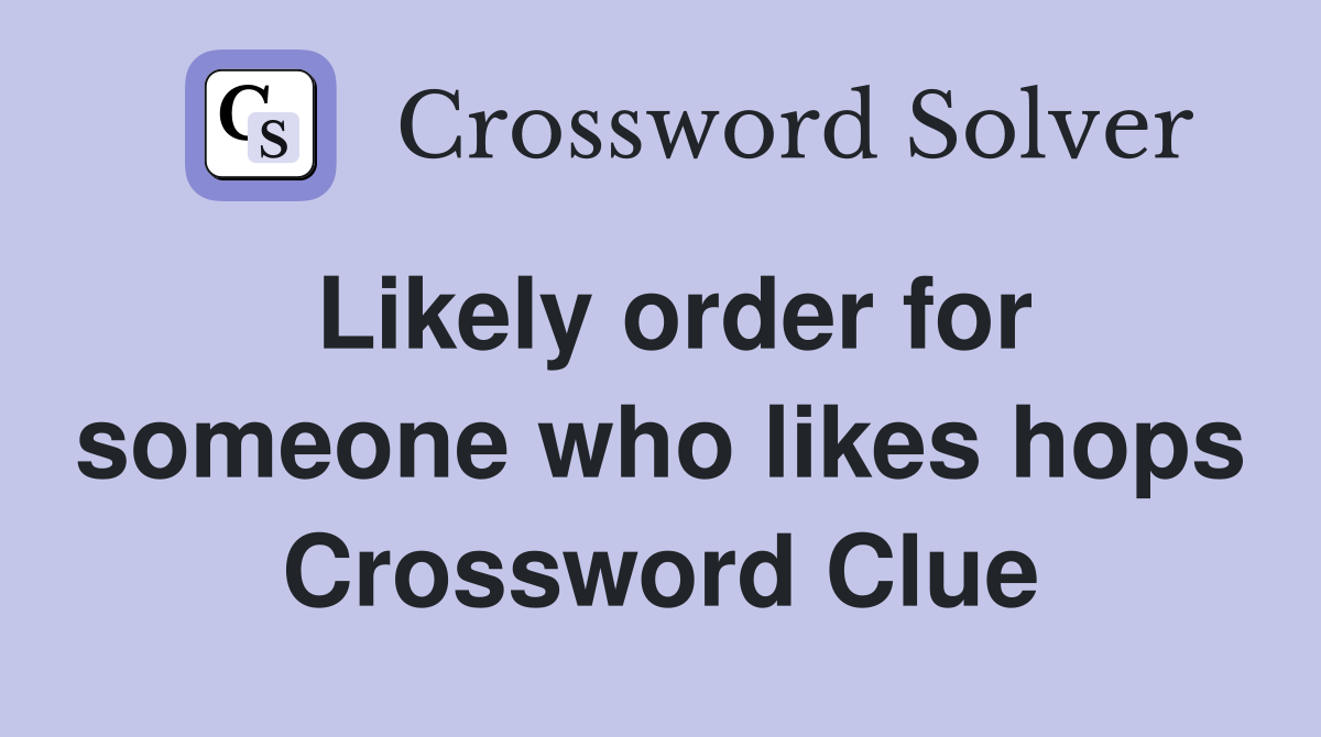 Likely order for someone who likes hops Crossword Clue