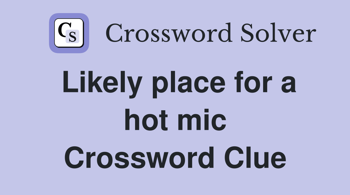 Likely place for a hot mic Crossword Clue