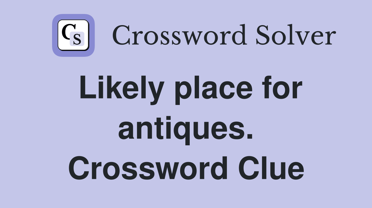 Likely place for antiques. Crossword Clue