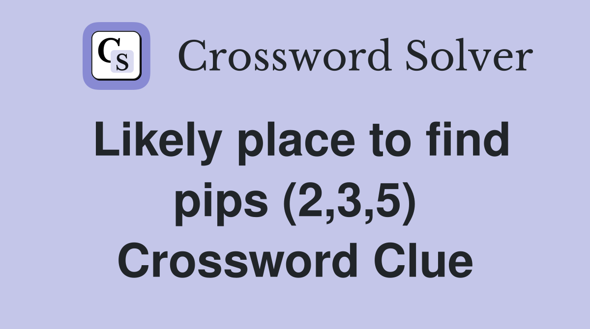 Likely place to find pips (2,3,5) Crossword Clue
