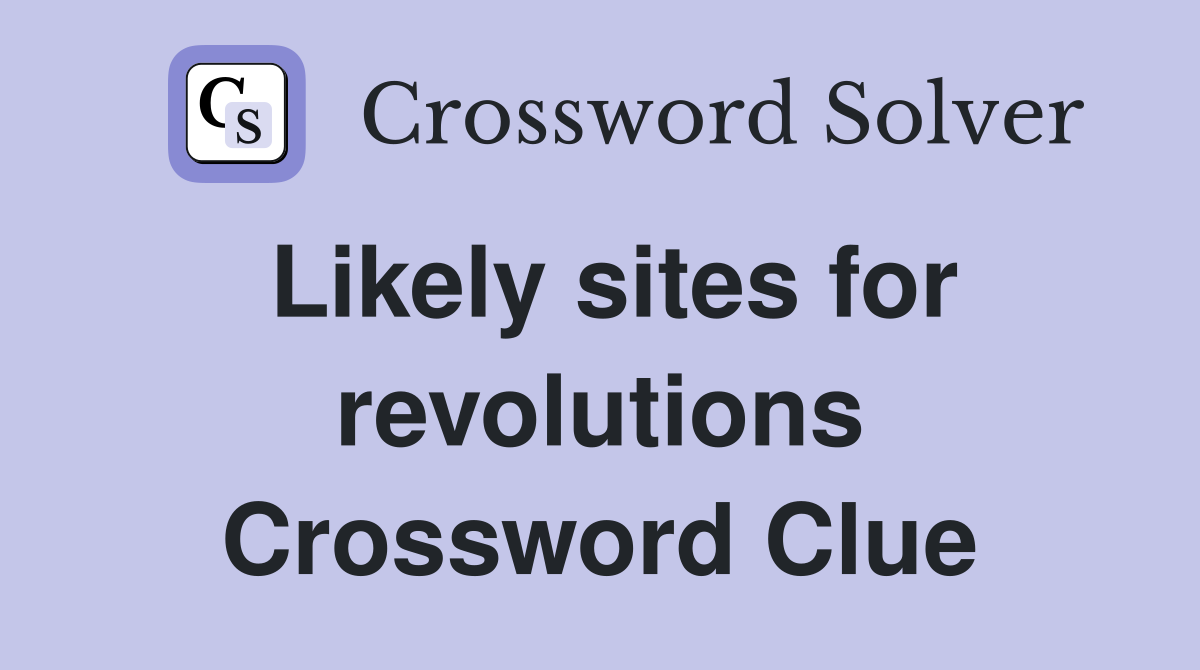 Likely sites for revolutions Crossword Clue