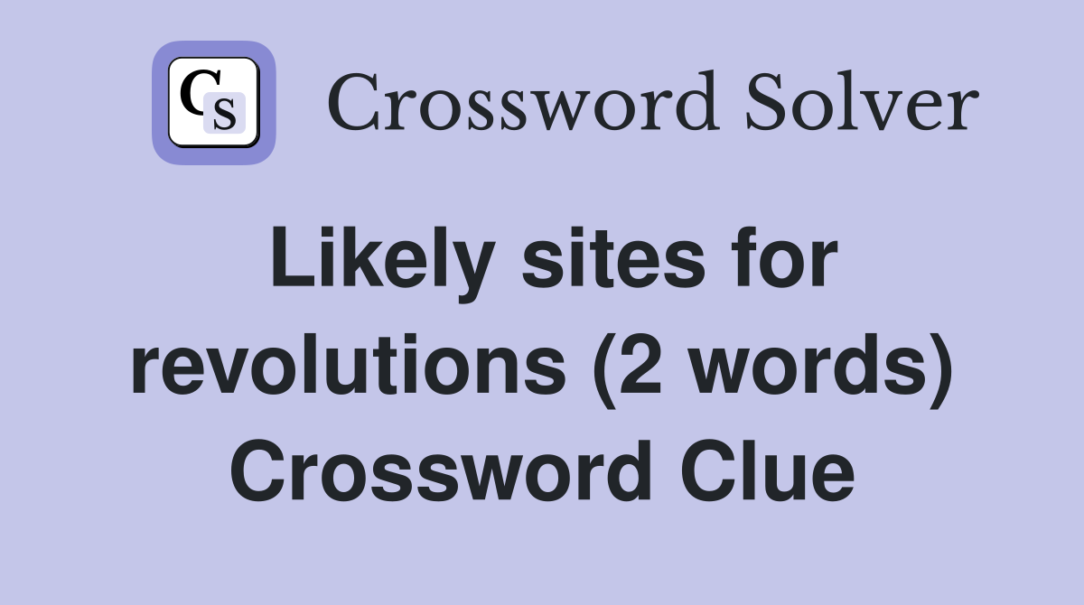 Likely sites for revolutions (2 words) Crossword Clue