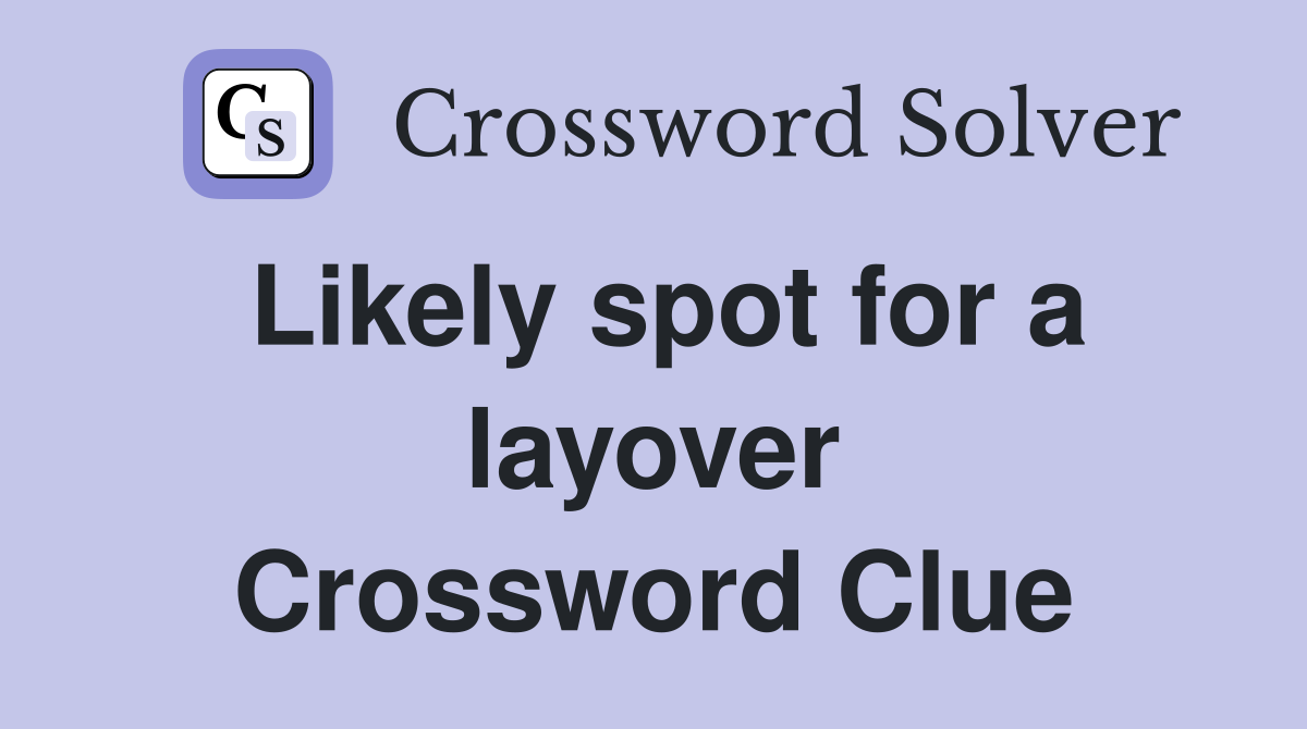 Likely spot for a layover Crossword Clue