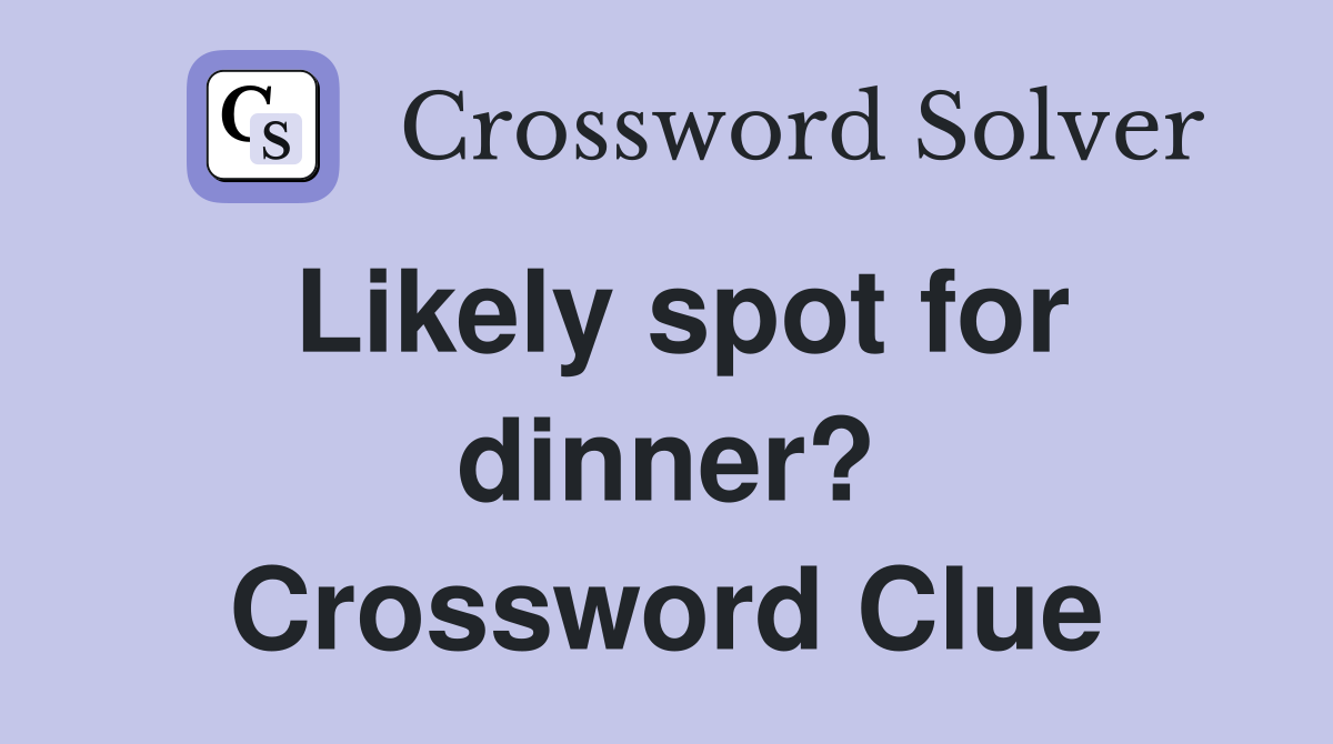 Likely spot for dinner? Crossword Clue