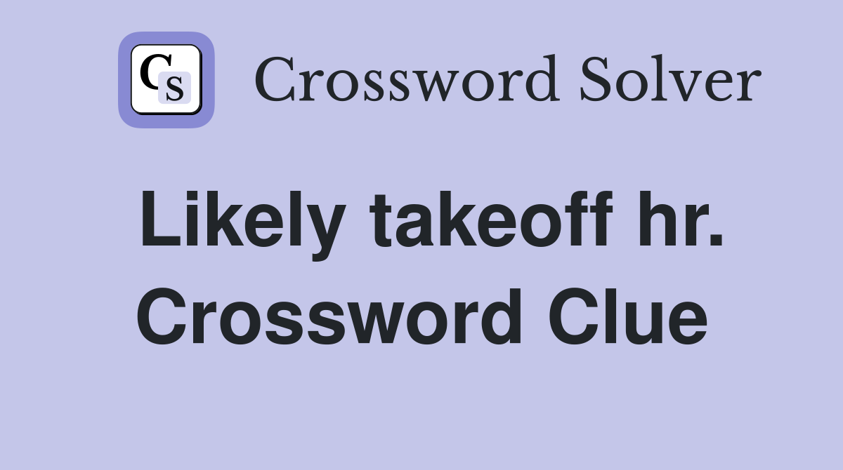 Likely takeoff hr. Crossword Clue