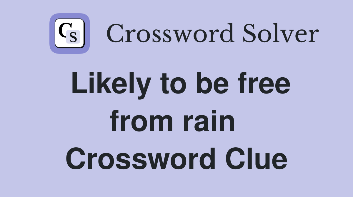 Likely to be free from rain  Crossword Clue
