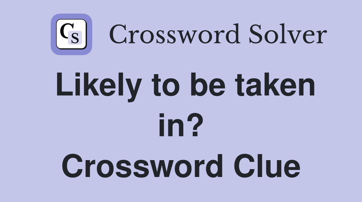 Likely to be taken in? Crossword Clue