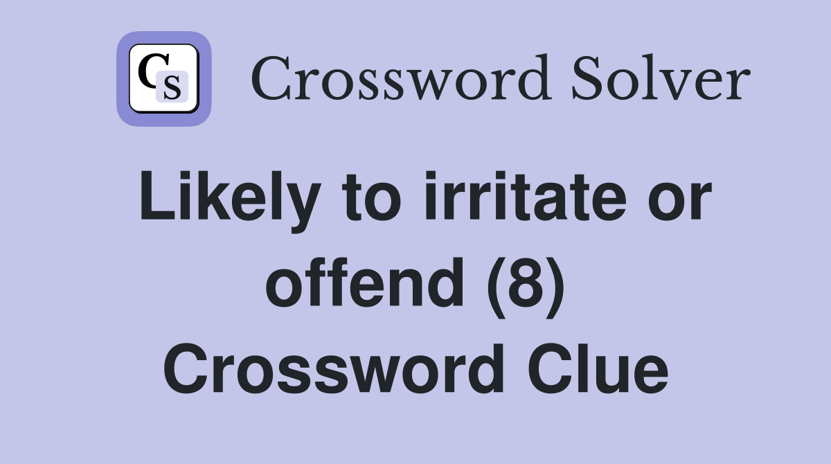 Likely to irritate or offend (8) Crossword Clue
