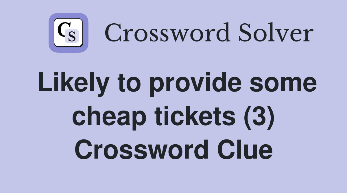 Likely to provide some cheap tickets (3) Crossword Clue