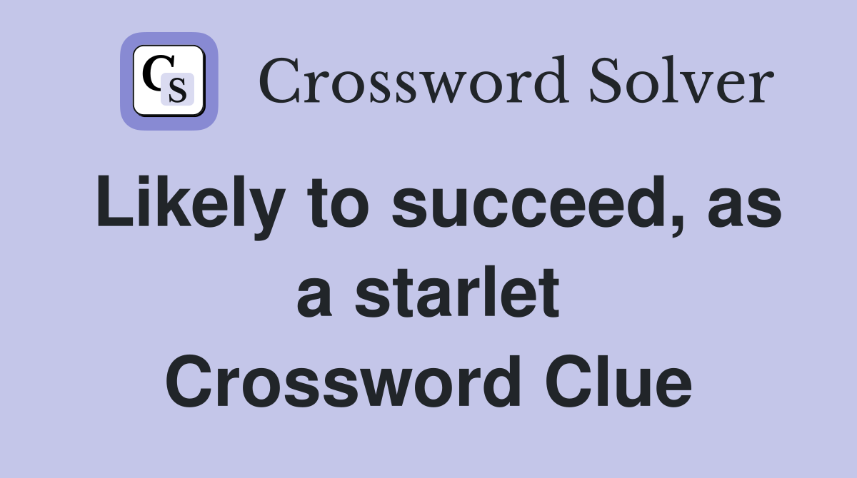 Likely to succeed, as a starlet Crossword Clue