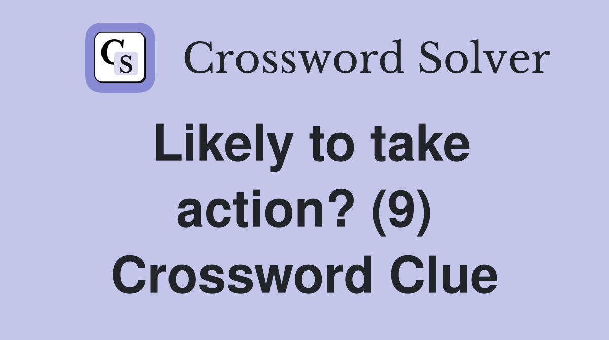 Likely to take action? (9) Crossword Clue
