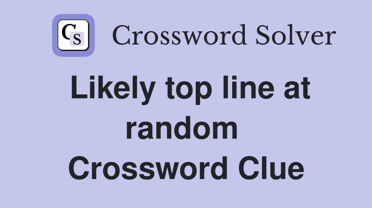 Likely top line at random  Crossword Clue