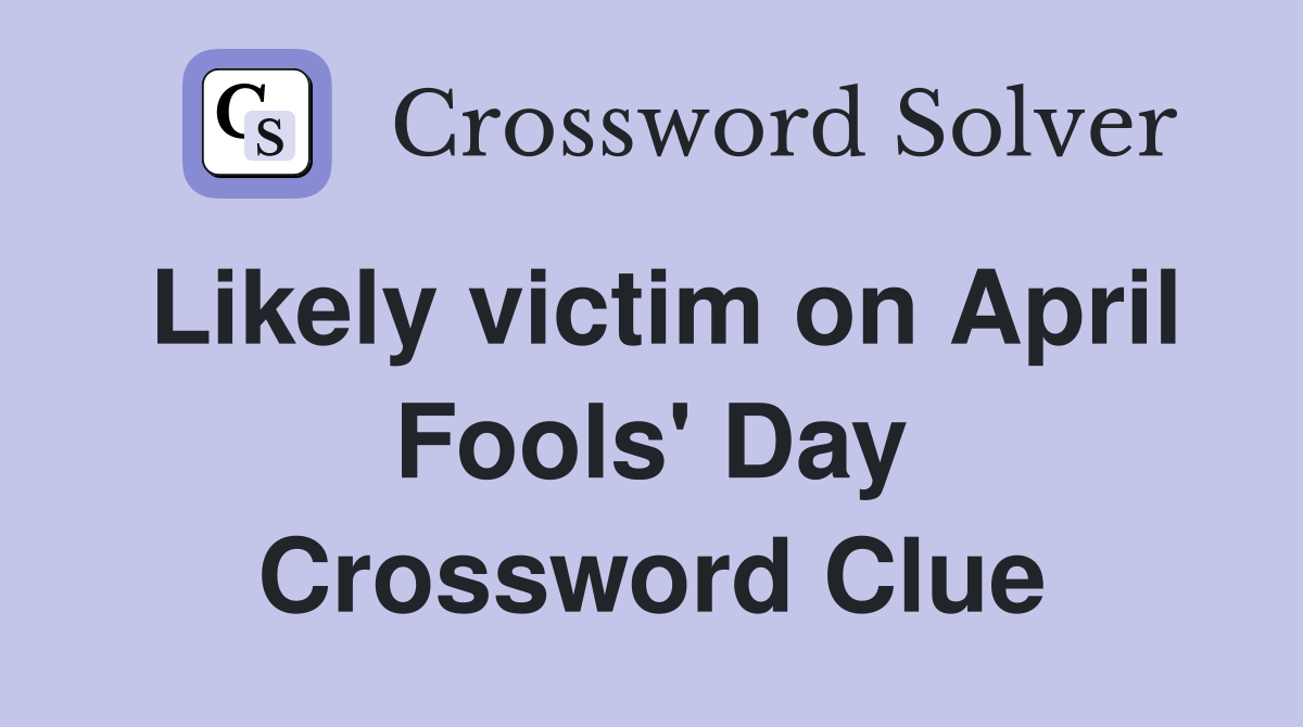 Likely victim on April Fools' Day Crossword Clue