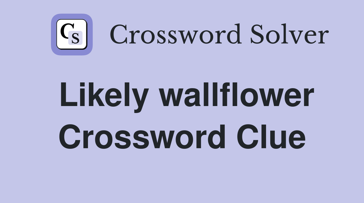 Likely wallflower Crossword Clue